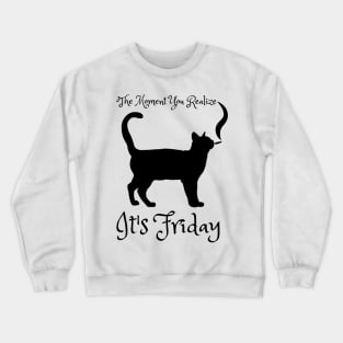 The moment you realize it's friday - catsondrugs.com Crewneck Sweatshirt